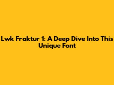 Lwk Fraktur 1: A Deep Dive Into This Unique Font