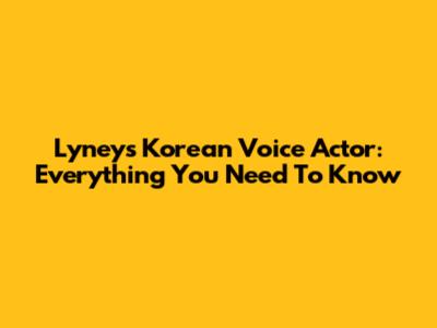 Lyney's Korean Voice Actor: Everything You Need To Know