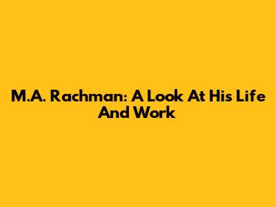 M.A. Rachman: A Look At His Life And Work