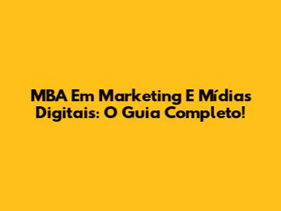 MBA Em Marketing E Mídias Digitais: O Guia Completo!