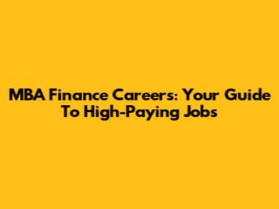 MBA Finance Careers: Your Guide To High-Paying Jobs