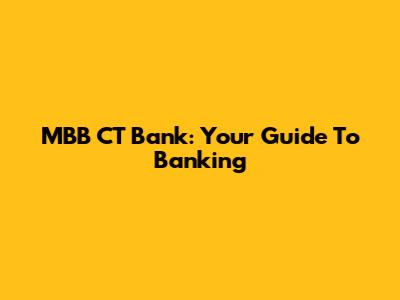 MBB CT Bank: Your Guide To Banking