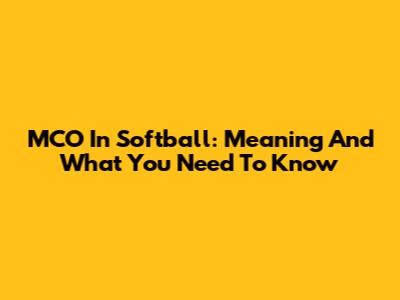MCO In Softball: Meaning And What You Need To Know