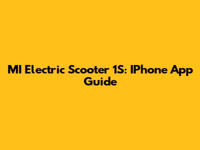MI Electric Scooter 1S: IPhone App Guide