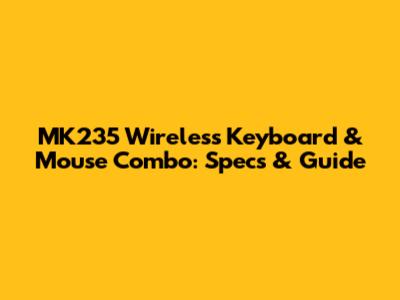 MK235 Wireless Keyboard & Mouse Combo: Specs & Guide