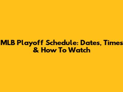 MLB Playoff Schedule: Dates, Times & How To Watch