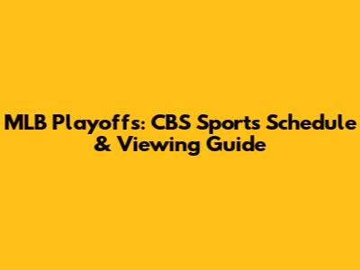 MLB Playoffs: CBS Sports Schedule & Viewing Guide
