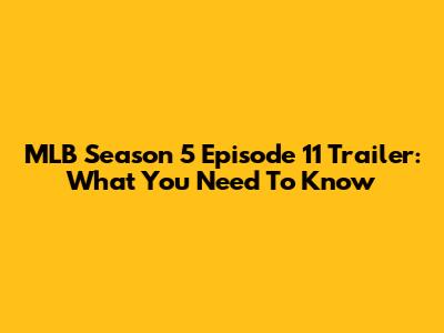 MLB Season 5 Episode 11 Trailer: What You Need To Know