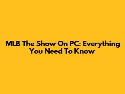 MLB The Show On PC: Everything You Need To Know