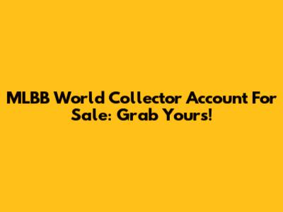 MLBB World Collector Account For Sale: Grab Yours!