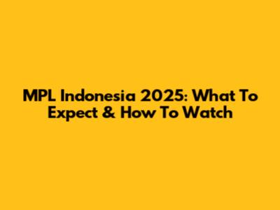 MPL Indonesia 2025: What To Expect & How To Watch
