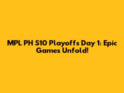 MPL PH S10 Playoffs Day 1: Epic Games Unfold!