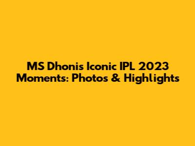 MS Dhoni's Iconic IPL 2023 Moments: Photos & Highlights