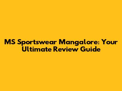 MS Sportswear Mangalore: Your Ultimate Review Guide