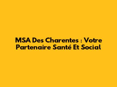 MSA Des Charentes : Votre Partenaire Santé Et Social