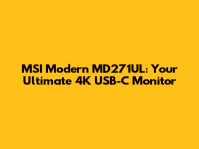 MSI Modern MD271UL: Your Ultimate 4K USB-C Monitor