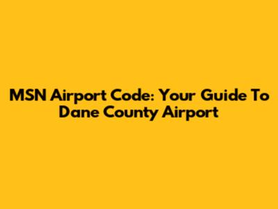 MSN Airport Code: Your Guide To Dane County Airport