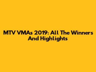 MTV VMAs 2019: All The Winners And Highlights