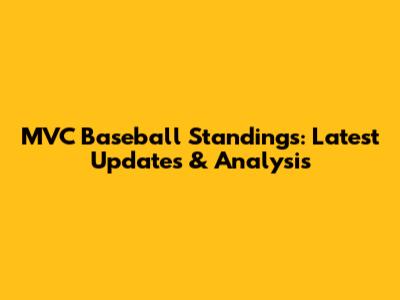 MVC Baseball Standings: Latest Updates & Analysis