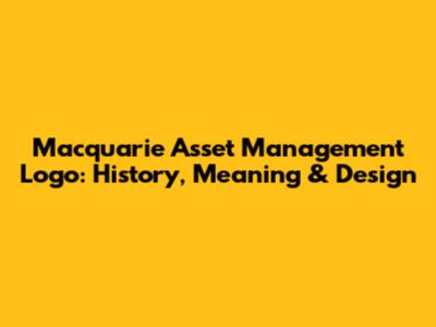 Macquarie Asset Management Logo: History, Meaning & Design