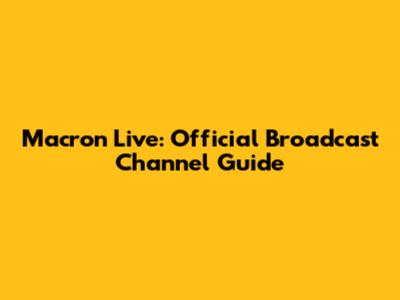 Macron Live: Official Broadcast Channel Guide