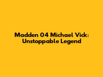 Madden 04 Michael Vick: Unstoppable Legend