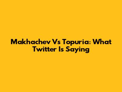Makhachev Vs Topuria: What Twitter Is Saying