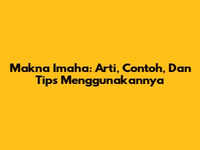 Makna Imaha: Arti, Contoh, Dan Tips Menggunakannya