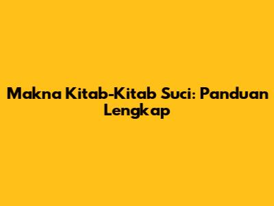Makna Kitab-Kitab Suci: Panduan Lengkap