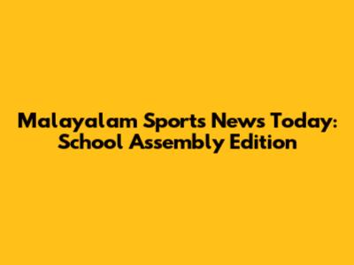 Malayalam Sports News Today: School Assembly Edition