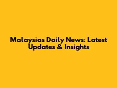 Malaysia's Daily News: Latest Updates & Insights