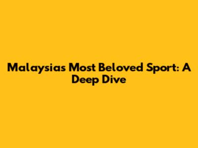 Malaysia's Most Beloved Sport: A Deep Dive
