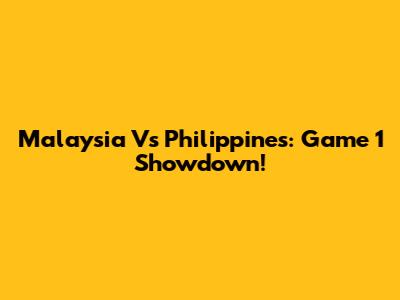 Malaysia Vs Philippines: Game 1 Showdown!