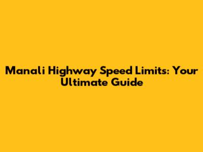Manali Highway Speed Limits: Your Ultimate Guide