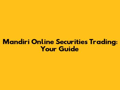 Mandiri Online Securities Trading: Your Guide