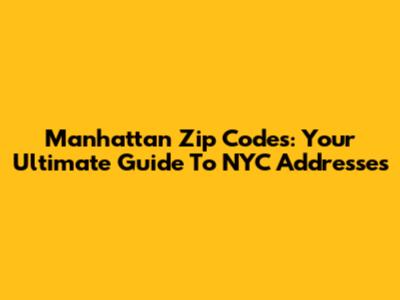 Manhattan Zip Codes: Your Ultimate Guide To NYC Addresses