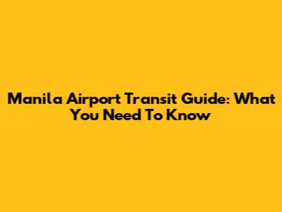 Manila Airport Transit Guide: What You Need To Know