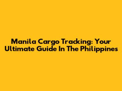 Manila Cargo Tracking: Your Ultimate Guide In The Philippines
