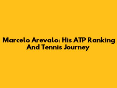 Marcelo Arevalo: His ATP Ranking And Tennis Journey