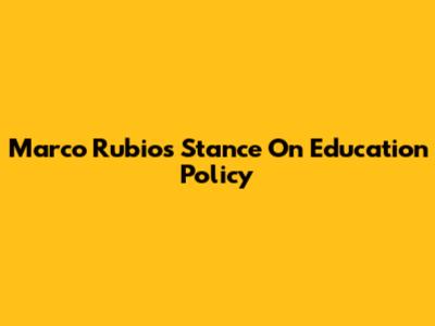 Marco Rubio's Stance On Education Policy