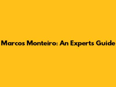 Marcos Monteiro: An Expert's Guide