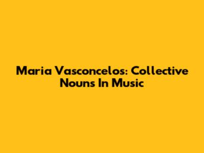 Maria Vasconcelos: Collective Nouns In Music