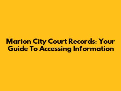 Marion City Court Records: Your Guide To Accessing Information