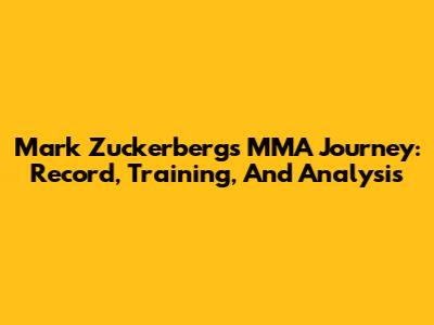 Mark Zuckerberg's MMA Journey: Record, Training, And Analysis