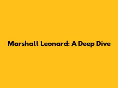 Marshall Leonard: A Deep Dive