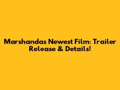 Marshanda's Newest Film: Trailer Release & Details!
