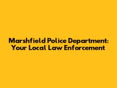 Marshfield Police Department: Your Local Law Enforcement