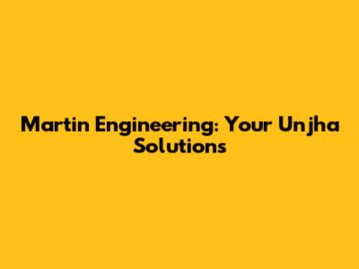 Martin Engineering: Your Unjha Solutions