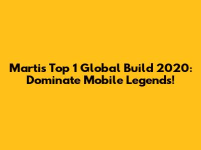 Martis Top 1 Global Build 2020: Dominate Mobile Legends!