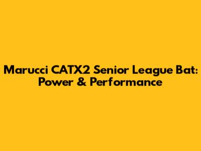Marucci CATX2 Senior League Bat: Power & Performance